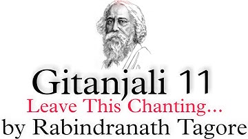 Gitanjali Song 11 - Leave This Chanting by Rabindranath Tagore -Summary and Line by Line Explanation