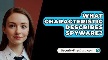 What Characteristic Describes Spyware? - SecurityFirstCorp.com