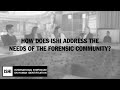How Does ISHI Address the Needs of the Forensic Community?