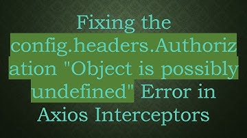 Fixing the config.headers.Authorization "Object is possibly undefined" Error in Axios Interceptors