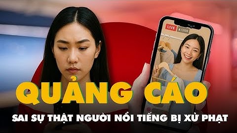 Người nổi tiếng lưu ý: Quảng cáo sản phẩm sai sự thật có thể bị xử phạt như sau