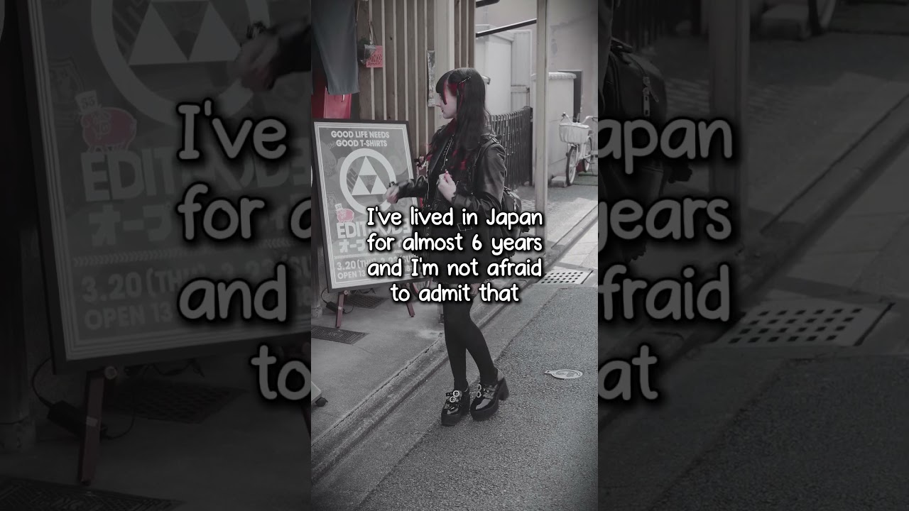 I've lived in Japan for 6+ years and I'm not afraid to admit