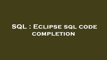 SQL : Eclipse sql code completion