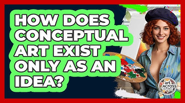 How Does Conceptual Art Exist Only As An Idea? - Art Across Cultures
