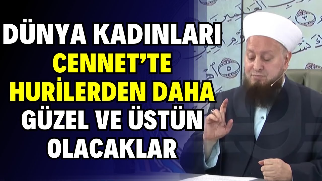 Dünya Kadınları Cennet’te Hurilerden Daha Güzel ve Üstün Olacaklar