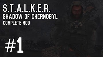 S.T.A.L.K.E.R.: Shadow of Chernobyl - Part 1 - Complete Mod [Playthrough] [Walkthrough] [Gameplay]
