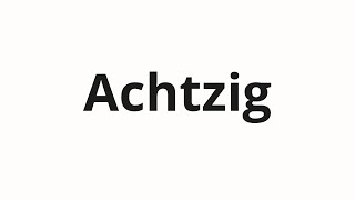 Achtzig Nasıl Telaffuz Edilir