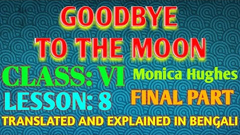#Goodbye To The Moon# #Class: VI# #Lesson:8# #Final Part#