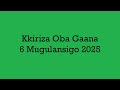 Kkiriza Oba Gaana 6 Mugulansigo 2025 Kkiriza Oba Gaana 6 Mugulansigo 2025