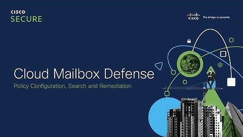 Configuring Cisco Cloud Mailbox Defense Policies, Search, and Remediation | Demostration