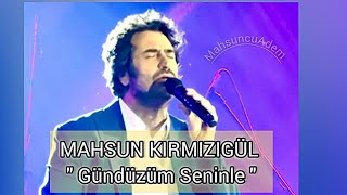 Mahsun Kırmızıgül - Gündüzüm Seninle Müthiş Canlı .