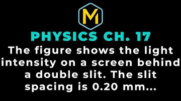 17.46 Mastering Physics Solution-"The figure shows the light intensity on a screen behind a double