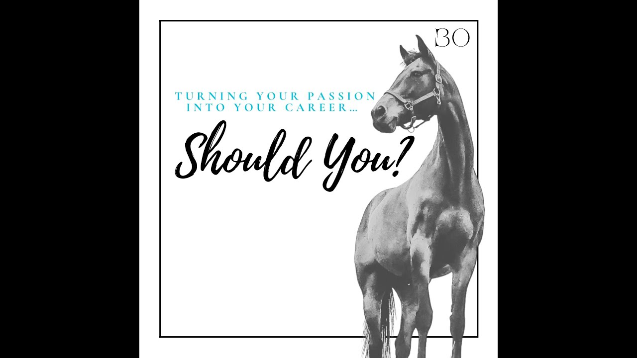 30. Turning Your Passion into Your Career… Should You?