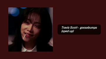 Travis Scott - goosebumps (sped up)