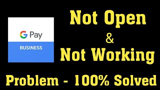 How To Fix Google Pay Business Not Open / Not Working Problem Android & Ios