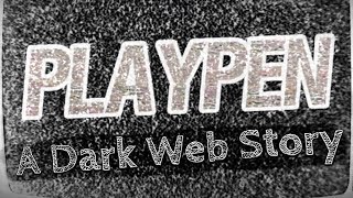 картинка: Темная веб-история «PLAYPEN» | Deep Web Horror Stories | Creepypasta