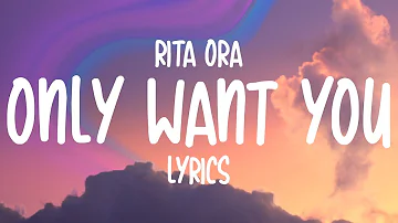 Rita Ora - Only Want You (Lyrics)