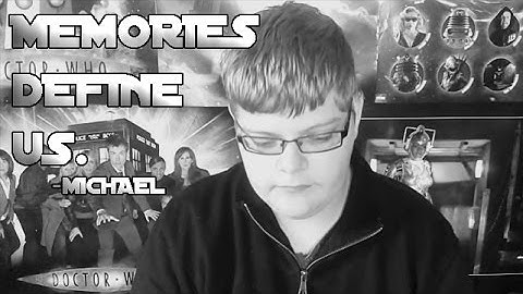 Memories Define Us... | Michael