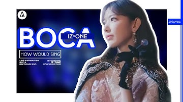 How Would IZ*ONE (아이즈원) sing 