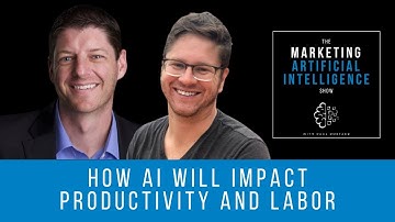 How AI Will Impact Productivity and Labor - The Marketing AI Show with Paul Roetzer and Mike Kaput