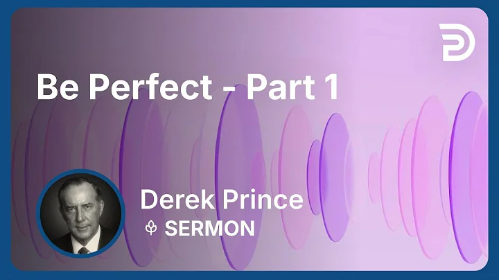 Be Perfect - Part 1 | Derek Prince