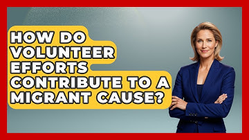 How Do Volunteer Efforts Contribute To A Migrant Cause? - Middle East Migraters