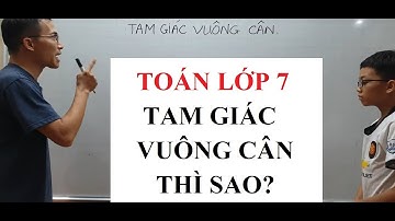 Toán lớp 7 - Tam giác VUÔNG CÂN - Định nghĩa - Tính chất - Dấu hiệu nhận biết