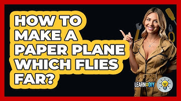 How To Make A Paper Plane Which Flies Far? - LearnToDIY360.com