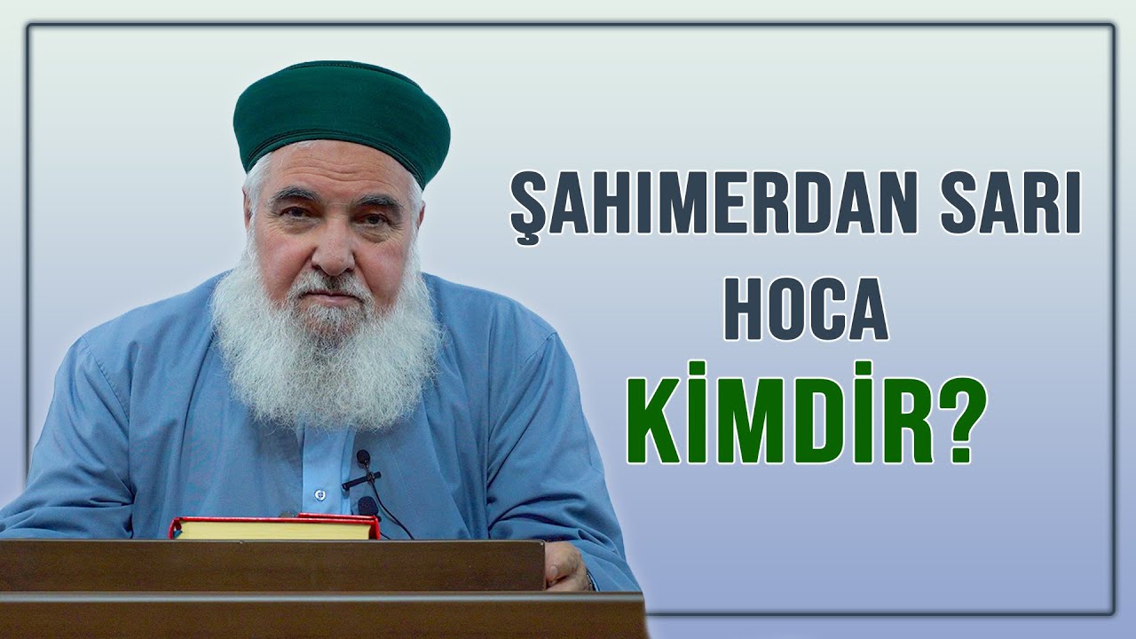 ŞAHIMERDAN SARI HOCA KİMDİR?