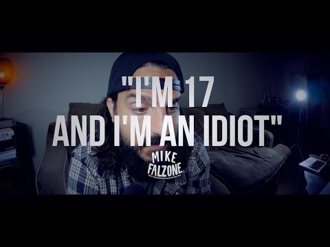 I'm 17 & I'm an Idiot (by @mikefalzone)