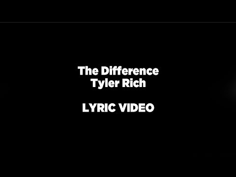 The Difference   Tyler Rich LYRIC VIDEO