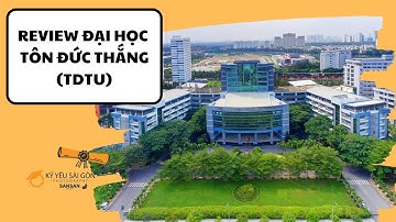 REVIEW ĐẠI HỌC TÔN ĐỨC THẮNG (TDTU) | KỶ YẾU SÀI GÒN