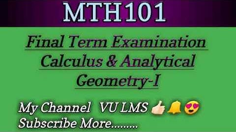 MTH101 FINAL TERM EXAMINATION CALCULUS &ANALYTICAL GEOMETRY-1