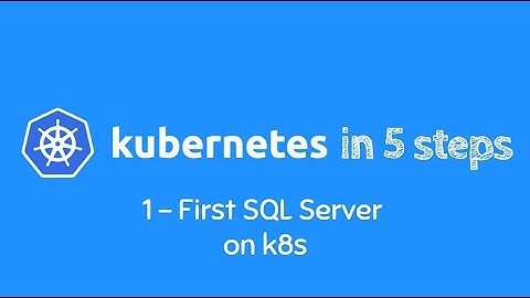 Learn Kubernetes in 5 easy steps - *Step 1* - My *FIRST SQL SERVER* on K8s