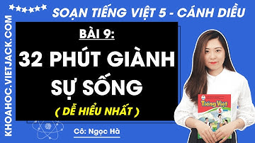 32 phút giành sự sống - Tiếng Việt lớp 5 - Cánh diều - trang 120, 121, 122 | Bài 9 (DỄ HIỂU NHẤT)