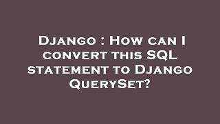 Django : How can I convert this SQL statement to Django QuerySet