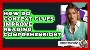 How Do Context Clues Improve Reading Comprehension? - Ultimate Study Hacks