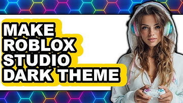 How to Make Roblox Studio Dark Theme - Full Guide