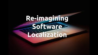 [WEBINAR RECORDING] Reimagining Software Localization