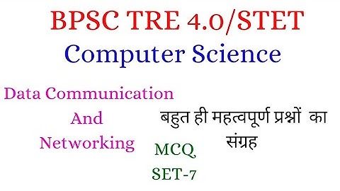 BPSC TRE/STET/KVS/NVS/DSSSB/EMRS/UGC NET.Networking (Computer Science)MCQ:Set- 7     Most Important.