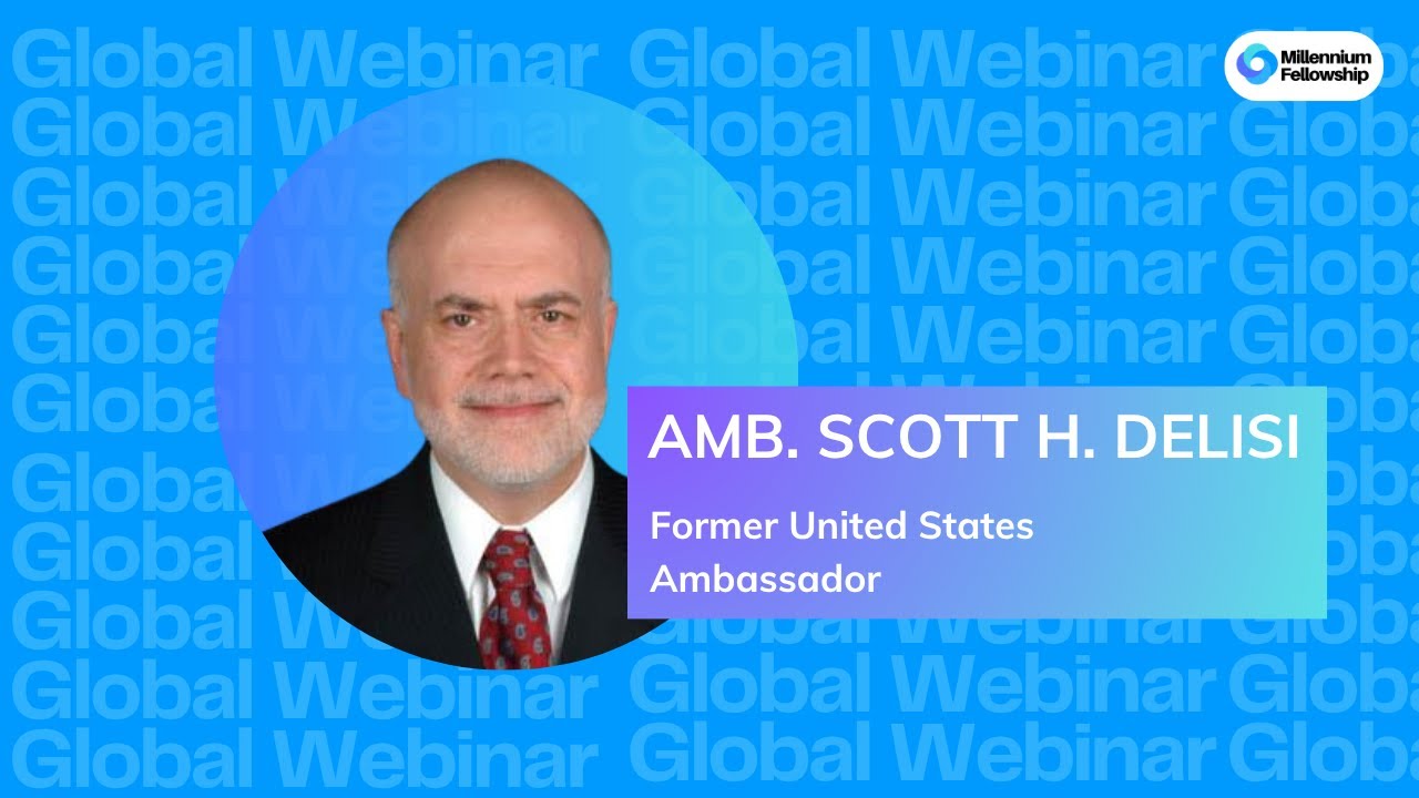 Millennium Fellowship Webinar with Ambassador Scott H. DeLisi