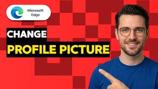 How to Change Microsoft Edge Profile Picture [2026 Full Guide]