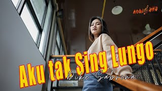 DIKE SABRINA - AKU TAK SING LUNGO