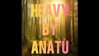 Heavy - Anatu #Music #Anatu #Tunes #Songs