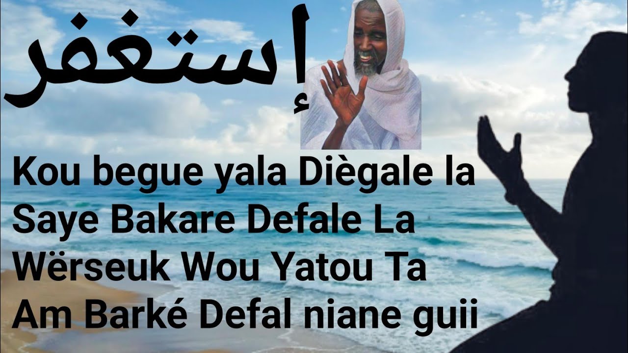 Kou Begue yala Diègale la Say Bakar yepp Mayla wërseuk wou yatou Tewlouko Serigne Abdou Rahmane