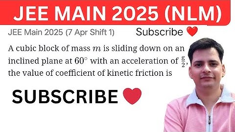 #jeemain2025 A cubic block of mass m is sliding down on an inclined plane at 60° with an acceler