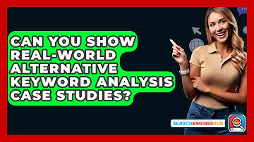 Can You Show Real-world Alternative Keyword Analysis Case Studies? - SearchEnginesHub.com