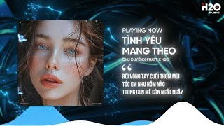 TÌNH YÊU MANG THEO REMIX - CHU DUYÊN X PHATT X H2O