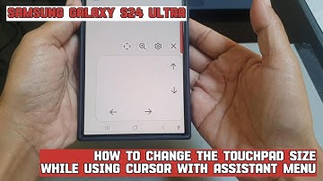 How to change the touchpad size while using cursor with assistant menu on Samsung Galaxy S24 Ultra