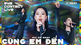 CÙNG EM ĐẾN - Mai Âm Nhạc | EYE Contact LIVE